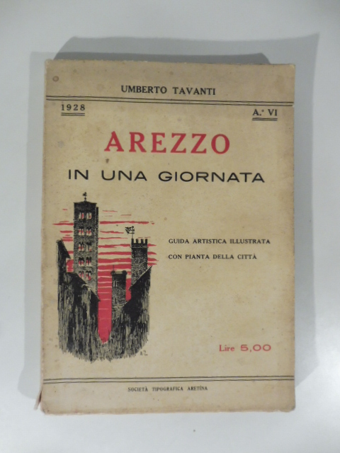 Arezzo in una giornata. Guida artistica illustrata con pianta della città